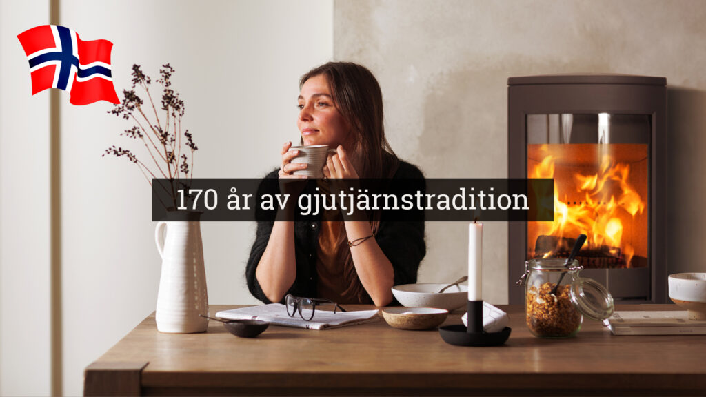 Kvinna med kopp vid bord, bredvid brinnande kamin och texten "170 år av gjutjärnstradition". Norsk flagga i bakgrunden.