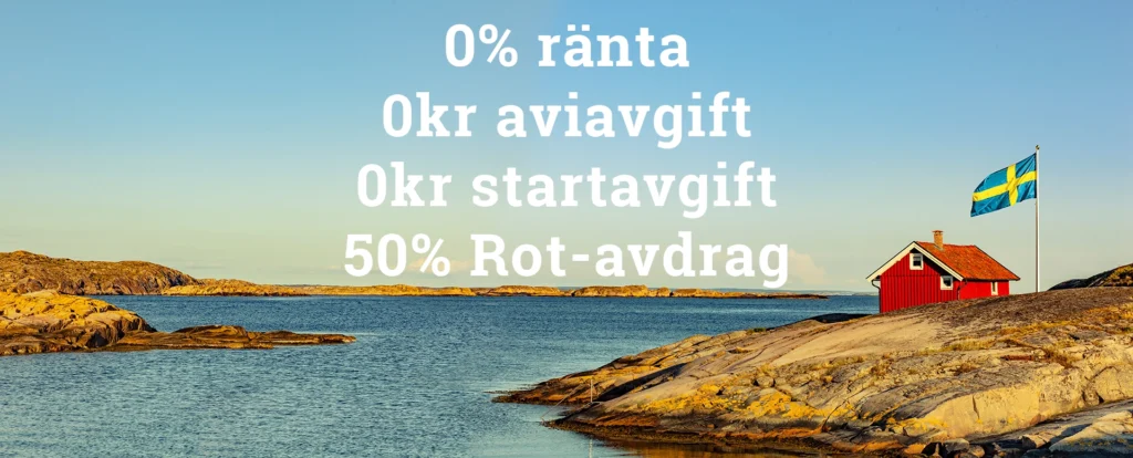 Svenska skärgården med röd stuga och svensk flagga. Text på bilden: "0% ränta, 0kr aviavgift, 0kr startavgift, 50% ROT-avdrag".