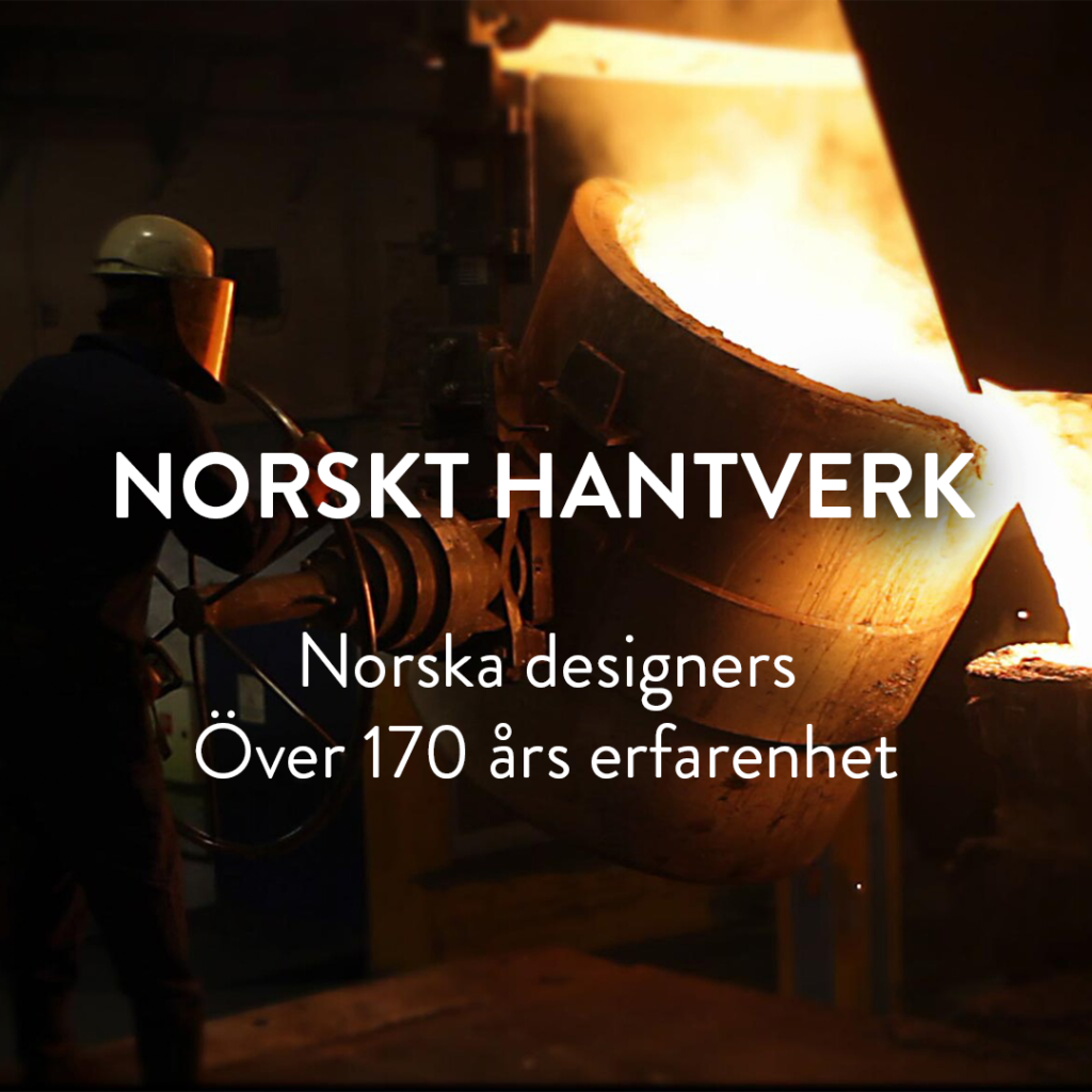 En person hanterar smält metall i en industriell miljö. Text på bilden: "Norskt hantverk, Norska designers, Över 170 års erfarenhet".