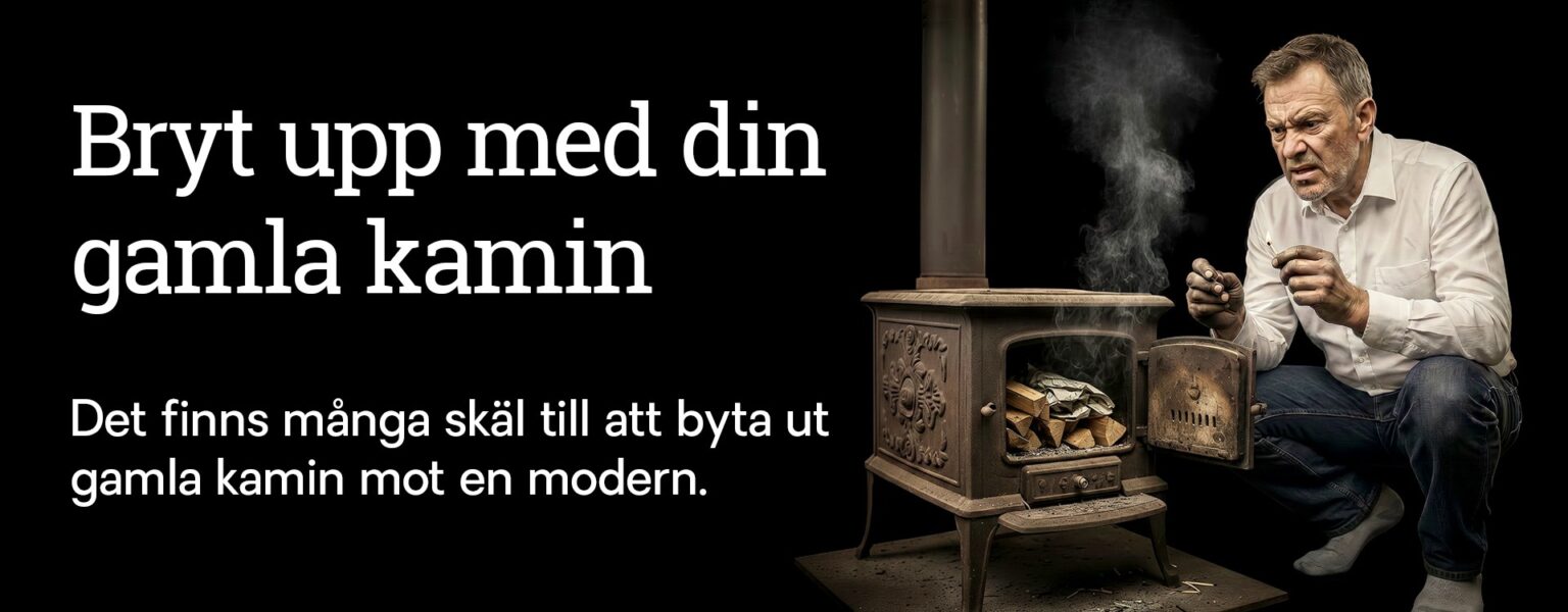 Man i vit skjorta tänder en gammal kamin med ved, omgiven av rök. Text uppmanar till att byta ut gamla kaminer.